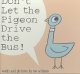 Don't Let the Pigeon Drive the Bus by Mo Willems