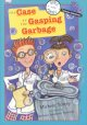 The Case of the Gasping Garbage The Case of the Gasping Garbage